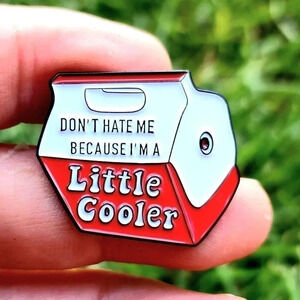 Because I'm Little Cooler Hot Pin